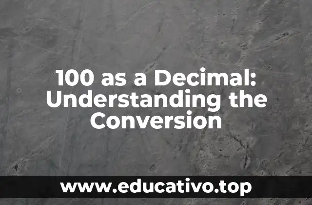 100 as a Decimal: Understanding the Conversion