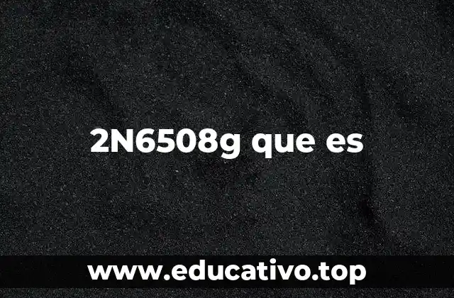 2N6508g que es