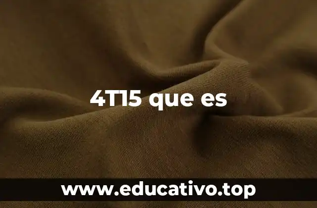4T15 que es