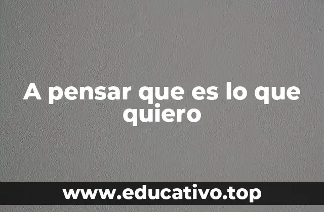 A pensar que es lo que quiero