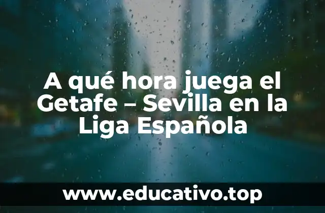 A qué hora juega el Getafe – Sevilla en la Liga Española
