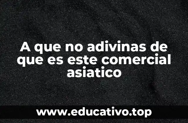 A que no adivinas de que es este comercial asiatico