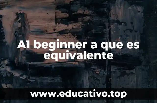 A1 beginner a que es equivalente