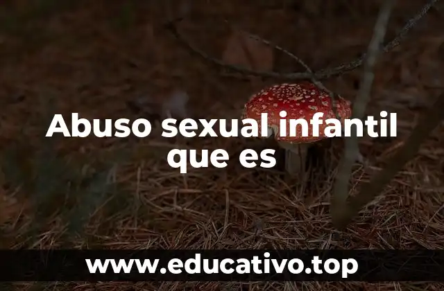 Abuso sexual infantil que es