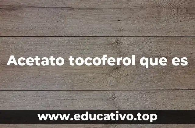 Acetato tocoferol que es