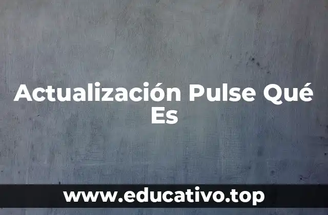 Actualización Pulse Qué Es