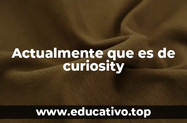 Actualmente que es de curiosity