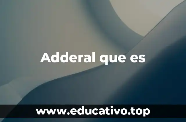 Cómo funciona el Adderal en el cerebro