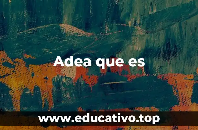 Adea que es