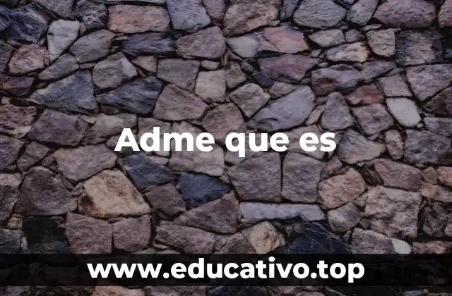 Adme que es