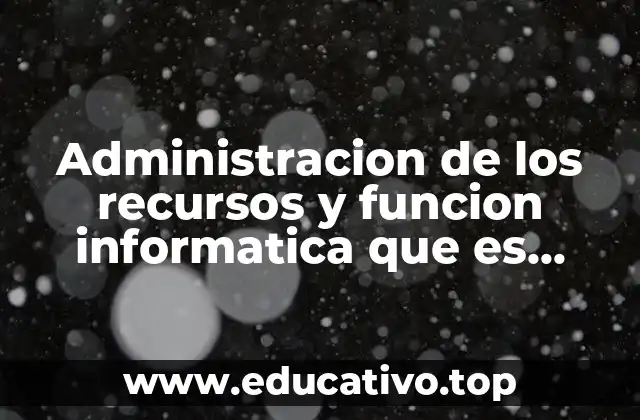 Administracion de los recursos y funcion informatica que es calidad