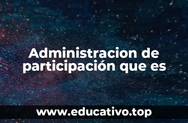 Administracion de participación que es