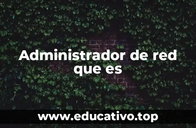 Administrador de red que es