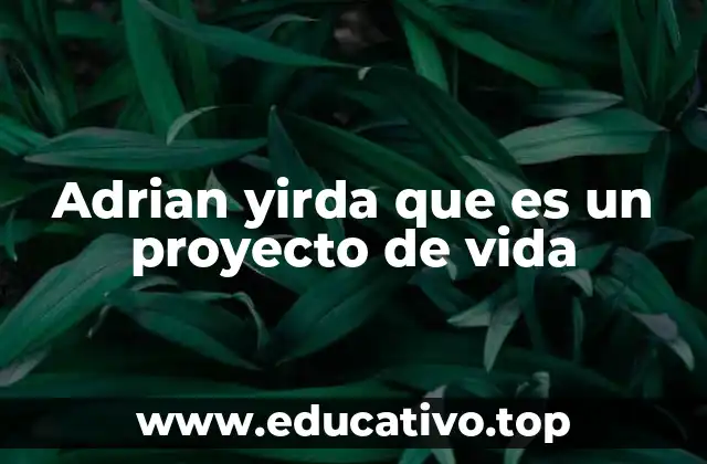 Adrian yirda que es un proyecto de vida