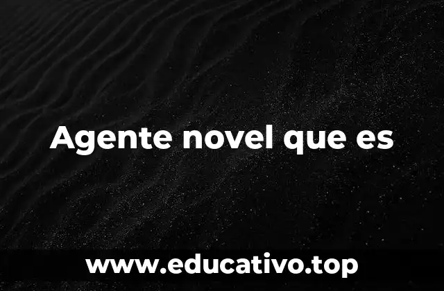 Agente novel que es