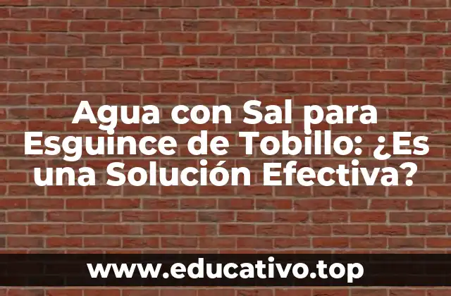Agua con Sal para Esguince de Tobillo: ¿Es una Solución Efectiva?