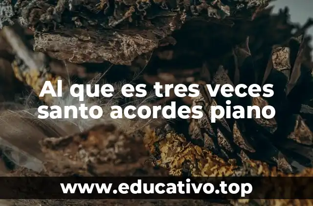 Al que es tres veces santo acordes piano