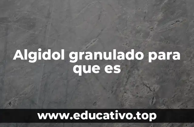 Cómo el Algidol granulado actúa en el cuerpo
