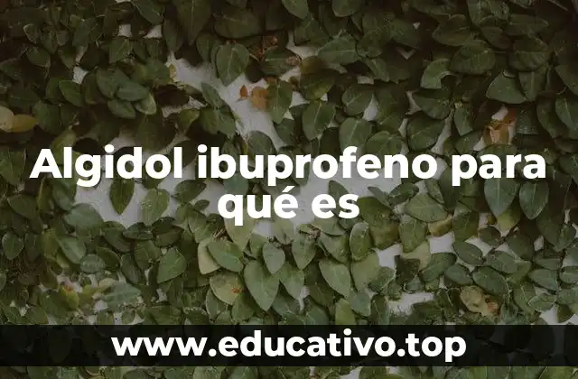 Algidol ibuprofeno para qué es