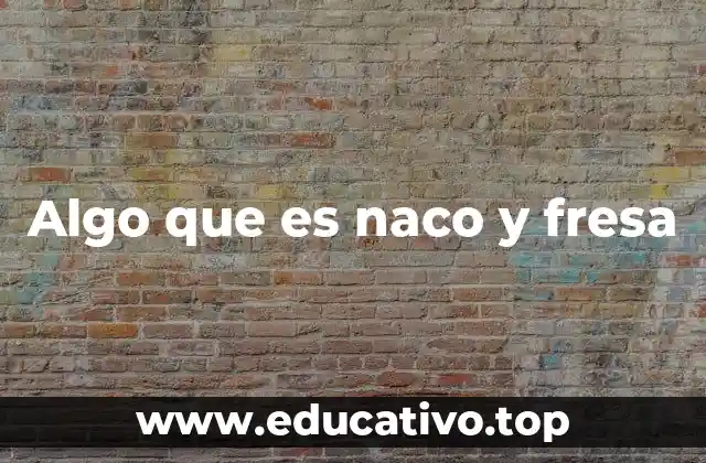 Algo que es naco y fresa