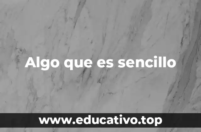 Algo que es sencillo