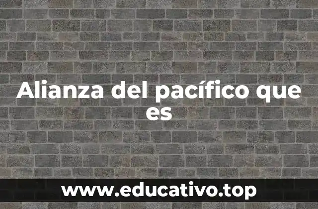 Alianza del pacífico que es