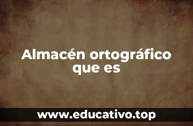 Almacén ortográfico que es