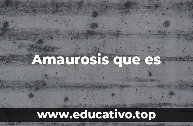 Amaurosis que es