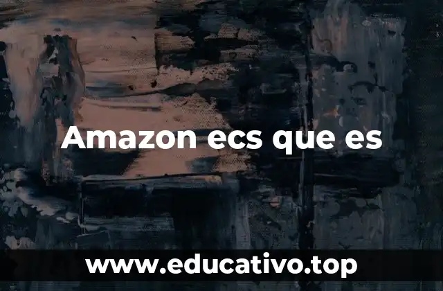 Amazon ecs que es