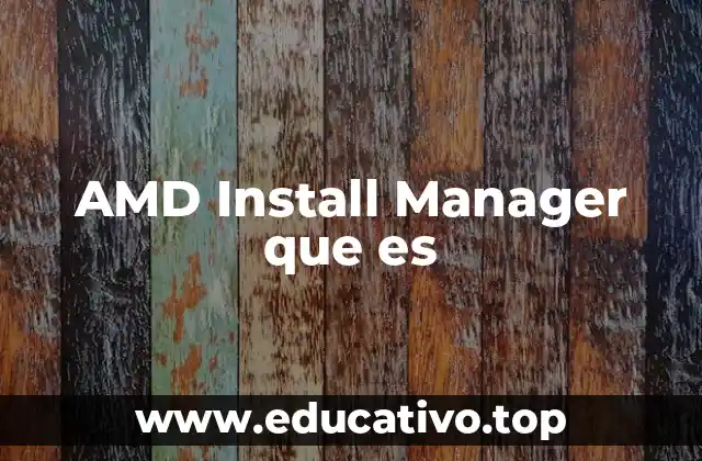 AMD Install Manager que es