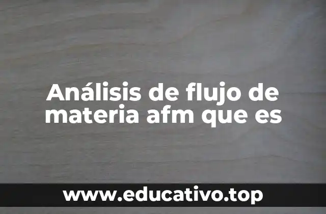 Importancia del análisis de flujo de materia en la industria moderna