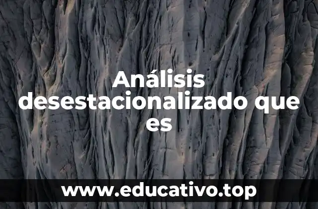 Análisis desestacionalizado que es
