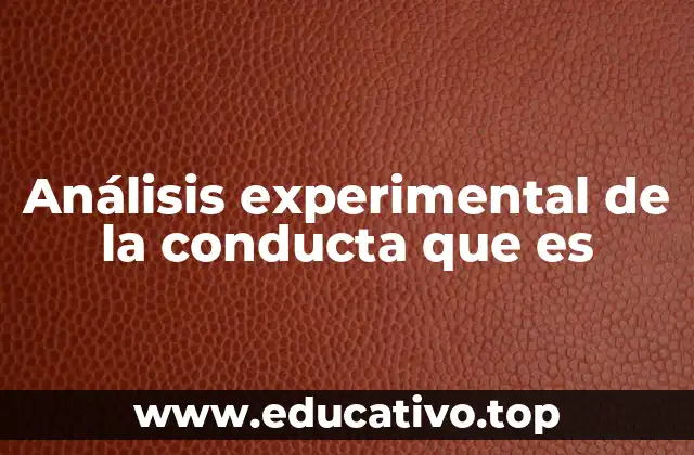Análisis experimental de la conducta que es