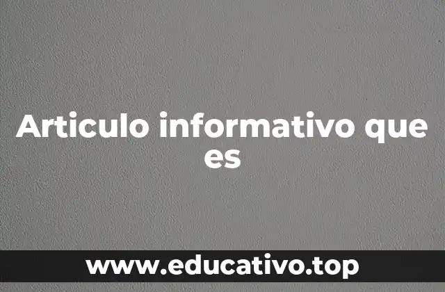 Articulo informativo que es