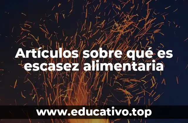Artículos sobre qué es escasez alimentaria