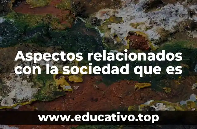 Aspectos relacionados con la sociedad que es