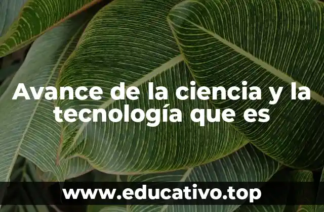 Avance de la ciencia y la tecnología que es