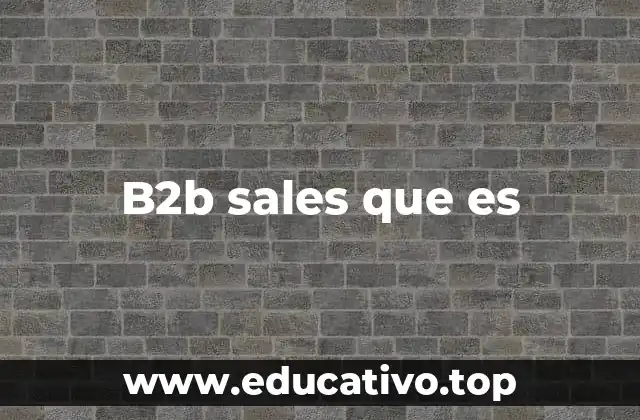 Cómo se diferencia el proceso de ventas B2B