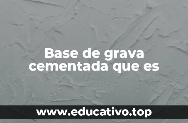 Base de grava cementada que es