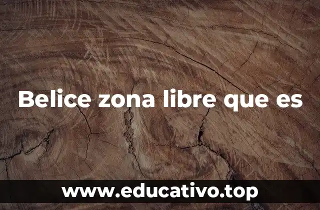Belice zona libre que es