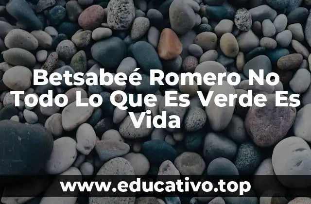 Betsabeé Romero No Todo Lo Que Es Verde Es Vida