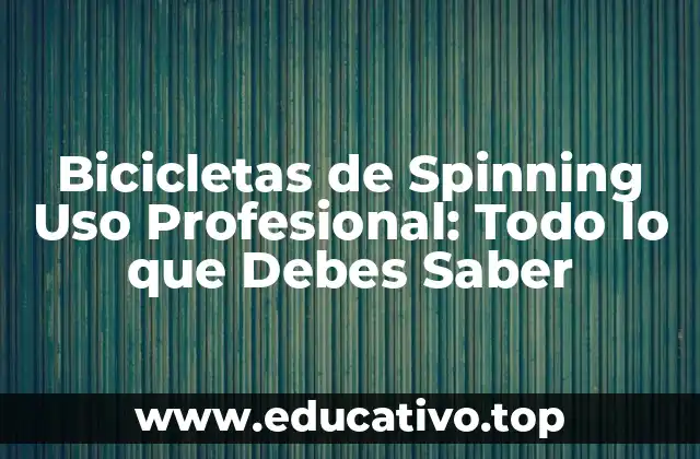 Bicicletas de Spinning Uso Profesional: Todo lo que Debes Saber