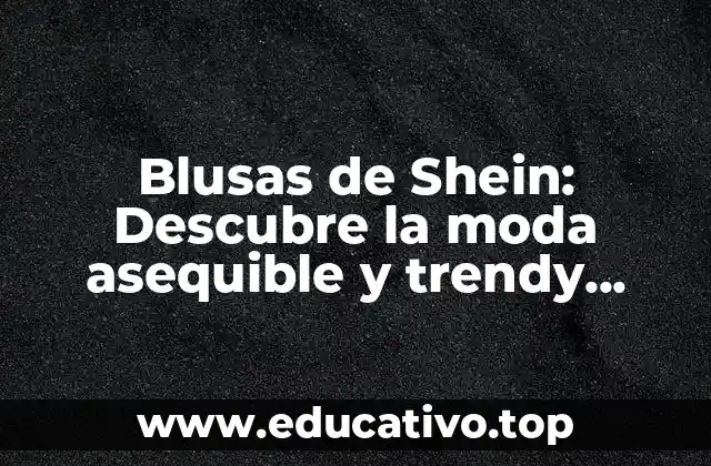 Blusas de Shein: Descubre la moda asequible y trendy online