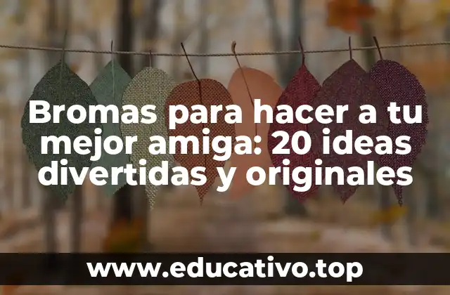 Bromas para hacer a tu mejor amiga: 20 ideas divertidas y originales