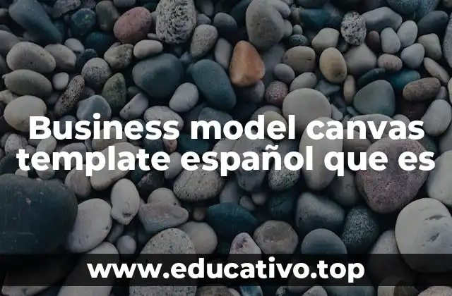 Business model canvas template español que es