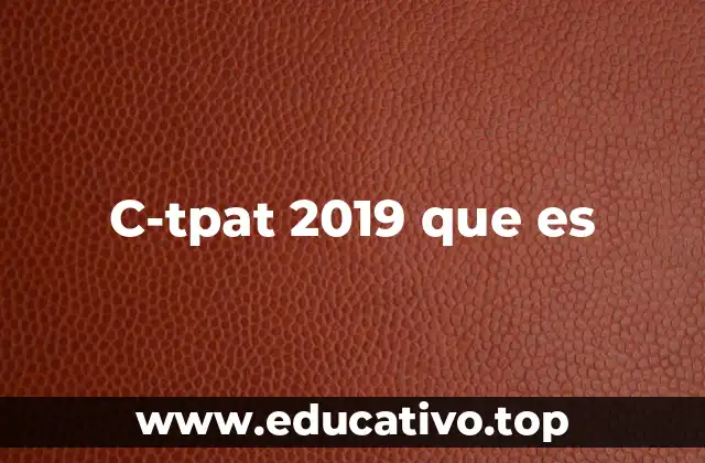 C-tpat 2019 que es