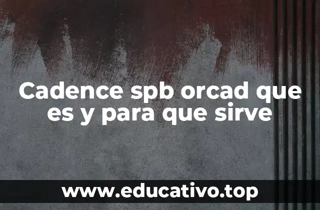 Cadence spb orcad que es y para que sirve