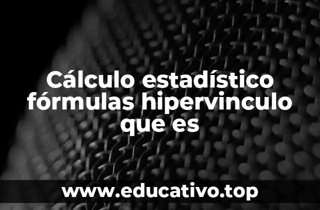 Cálculo estadístico fórmulas hipervinculo que es