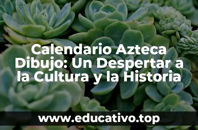 Calendario Azteca Dibujo: Un Despertar a la Cultura y la Historia