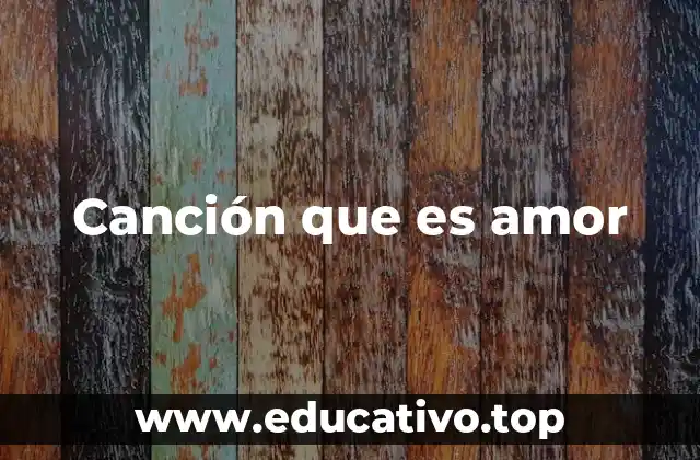 Canción que es amor